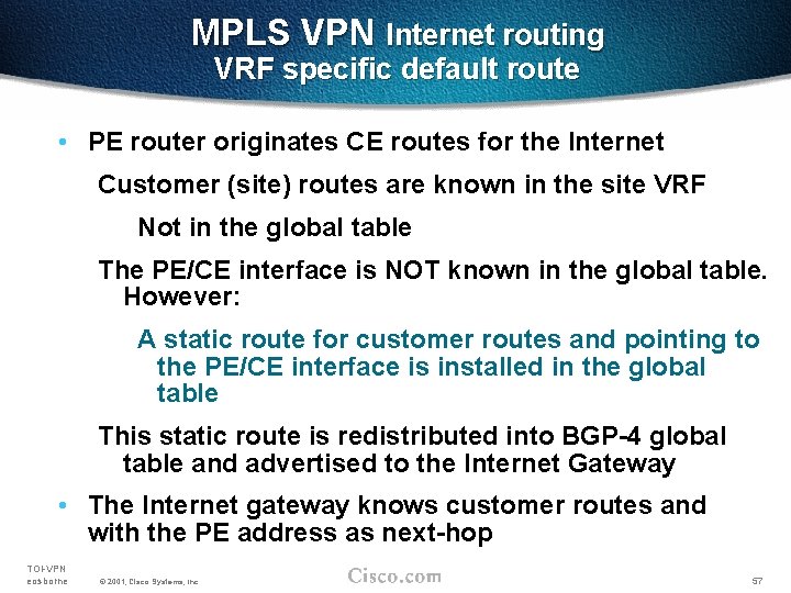 MPLS VPN Internet routing VRF specific default route • PE router originates CE routes