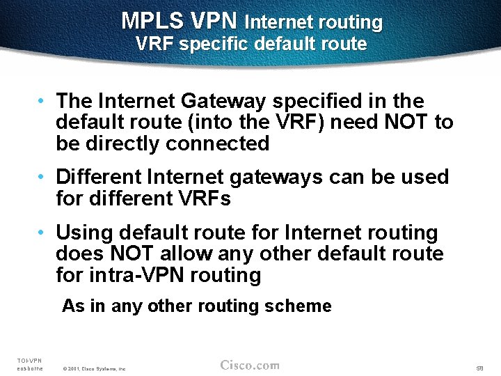 MPLS VPN Internet routing VRF specific default route • The Internet Gateway specified in