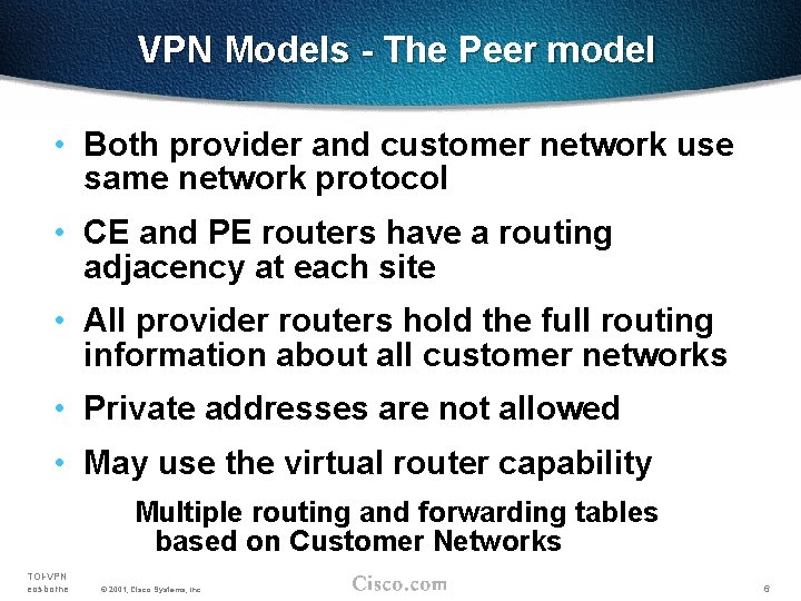 VPN Models - The Peer model • Both provider and customer network use same