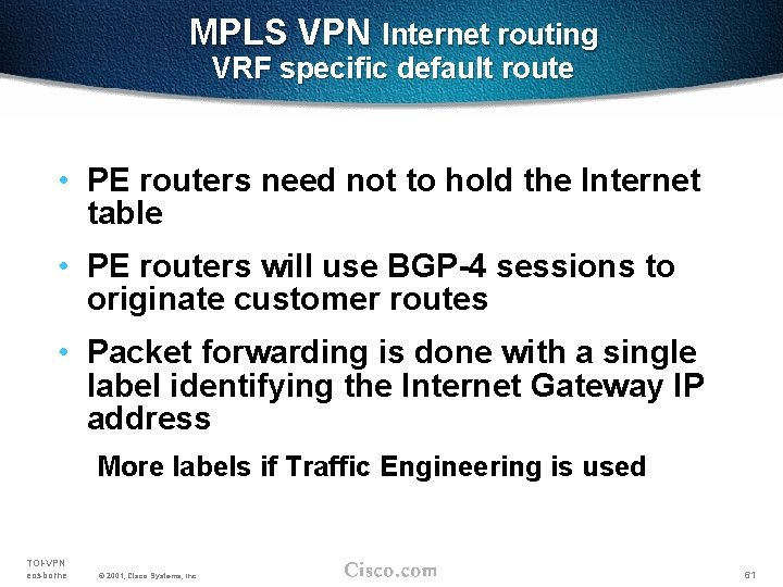 MPLS VPN Internet routing VRF specific default route • PE routers need not to