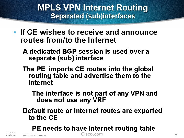 MPLS VPN Internet Routing Separated (sub)interfaces • If CE wishes to receive and announce