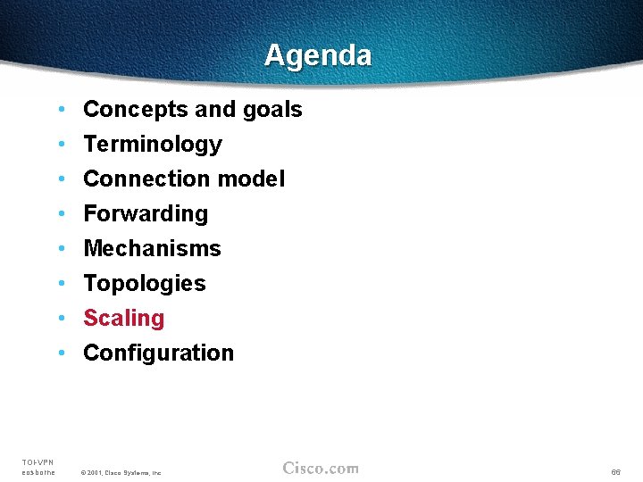 Agenda • • TOI-VPN eosborne Concepts and goals Terminology Connection model Forwarding Mechanisms Topologies