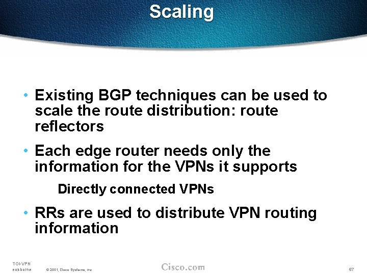 Scaling • Existing BGP techniques can be used to scale the route distribution: route