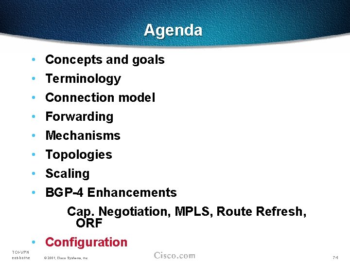 Agenda • • Concepts and goals Terminology Connection model Forwarding Mechanisms Topologies Scaling BGP-4