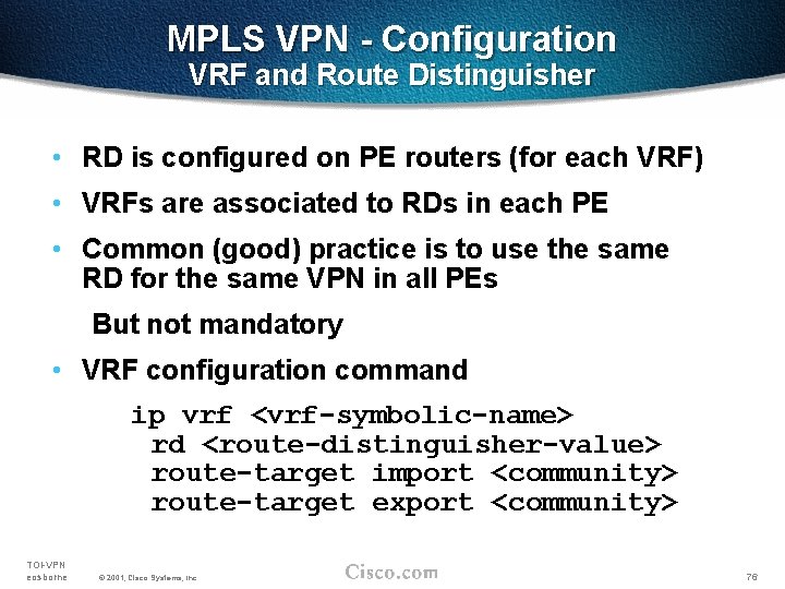 MPLS VPN - Configuration VRF and Route Distinguisher • RD is configured on PE