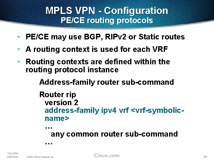 MPLS VPN - Configuration PE/CE routing protocols • PE/CE may use BGP, RIPv 2