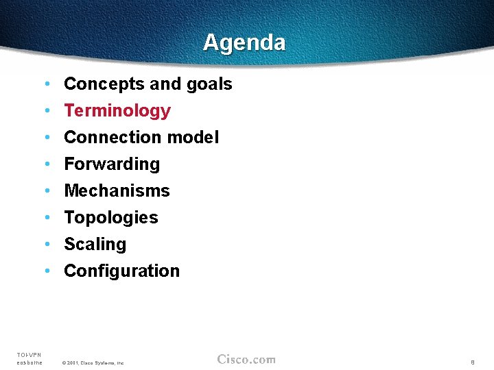 Agenda • • TOI-VPN eosborne Concepts and goals Terminology Connection model Forwarding Mechanisms Topologies