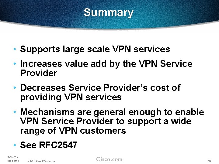 Summary • Supports large scale VPN services • Increases value add by the VPN