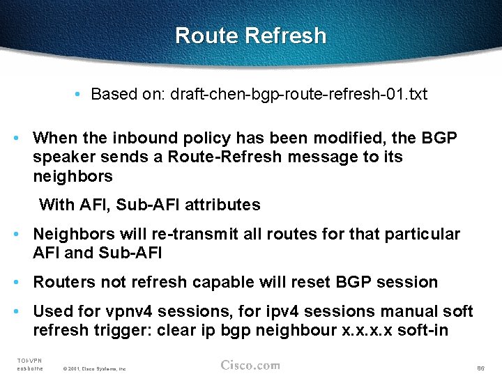 Route Refresh • Based on: draft-chen-bgp-route-refresh-01. txt • When the inbound policy has been