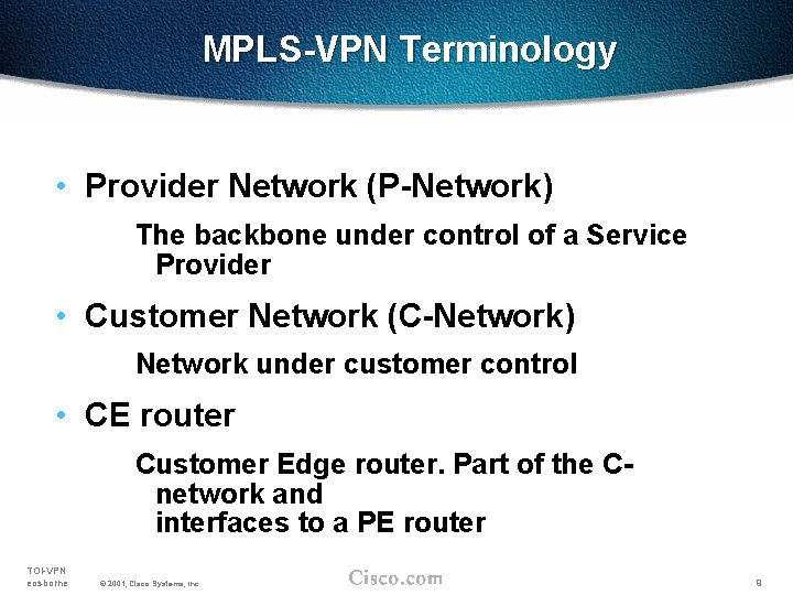 MPLS-VPN Terminology • Provider Network (P-Network) The backbone under control of a Service Provider
