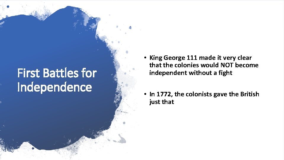 First Battles for Independence • King George 111 made it very clear that the