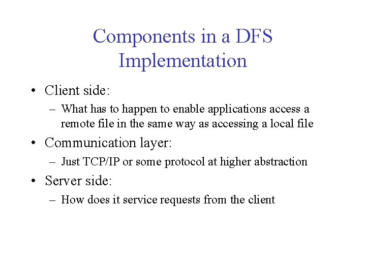 Components in a DFS Implementation • Client side: – What has to happen to Components in a DFS Implementation • Client side: – What has to happen to