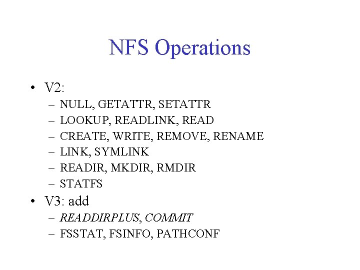 NFS Operations • V 2: – – – NULL, GETATTR, SETATTR LOOKUP, READLINK, READ NFS Operations • V 2: – – – NULL, GETATTR, SETATTR LOOKUP, READLINK, READ