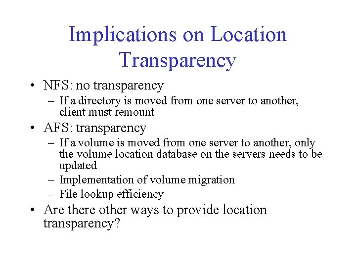 Implications on Location Transparency • NFS: no transparency – If a directory is moved Implications on Location Transparency • NFS: no transparency – If a directory is moved