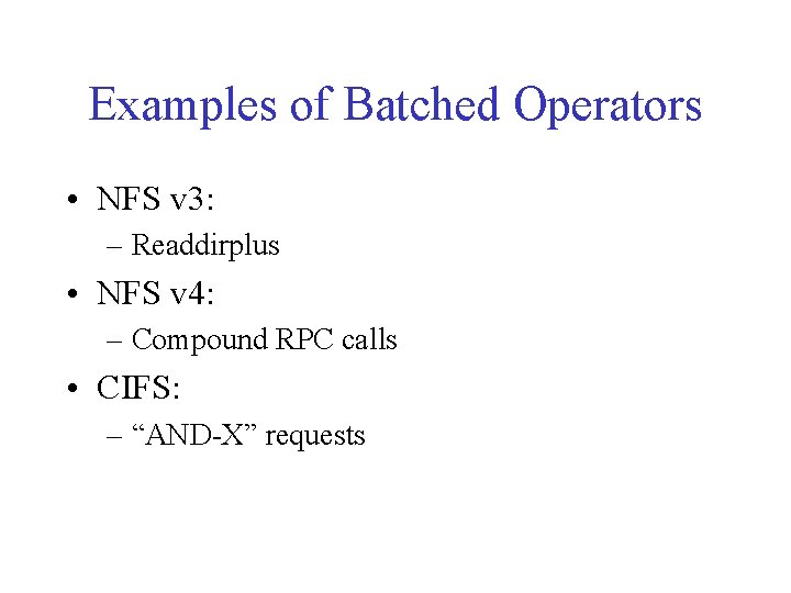 Examples of Batched Operators • NFS v 3: – Readdirplus • NFS v 4: Examples of Batched Operators • NFS v 3: – Readdirplus • NFS v 4: