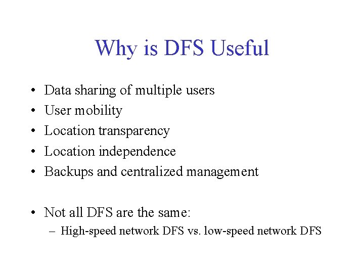 Why is DFS Useful • • • Data sharing of multiple users User mobility Why is DFS Useful • • • Data sharing of multiple users User mobility