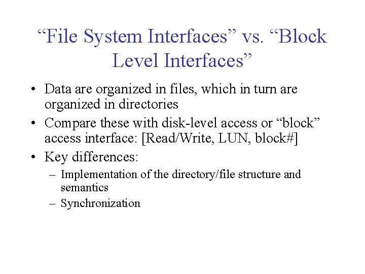 “File System Interfaces” vs. “Block Level Interfaces” • Data are organized in files, which “File System Interfaces” vs. “Block Level Interfaces” • Data are organized in files, which