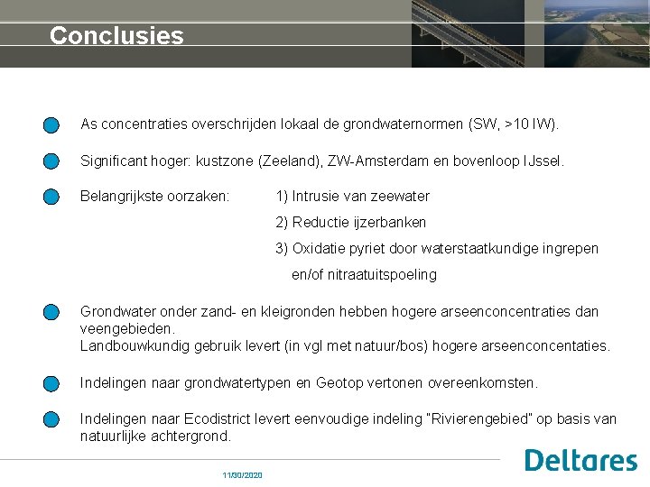 Conclusies As concentraties overschrijden lokaal de grondwaternormen (SW, >10 IW). Significant hoger: kustzone (Zeeland),