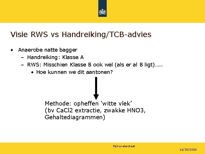 Visie RWS vs Handreiking/TCB-advies • Anaerobe natte bagger – Handreiking: Klasse A – RWS: