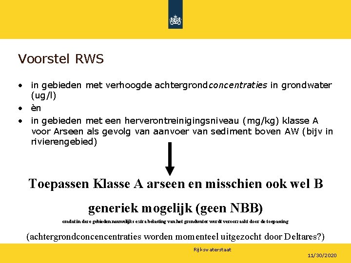 Voorstel RWS • in gebieden met verhoogde achtergrondconcentraties in grondwater (ug/l) • èn •