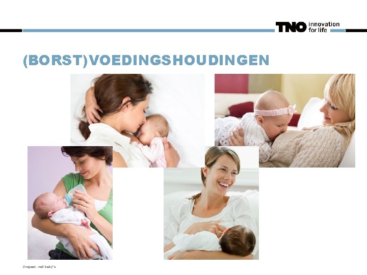 (BORST)VOEDINGSHOUDINGEN Omgaan met baby's 