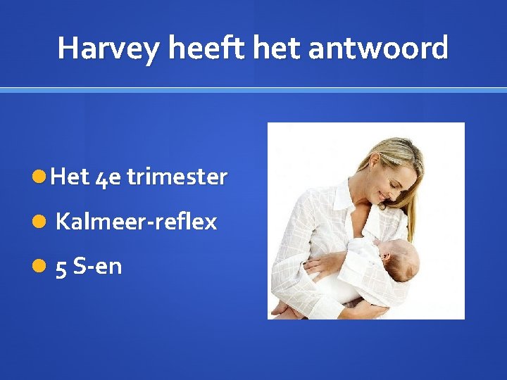 Harvey heeft het antwoord Het 4 e trimester Kalmeer-reflex 5 S-en 