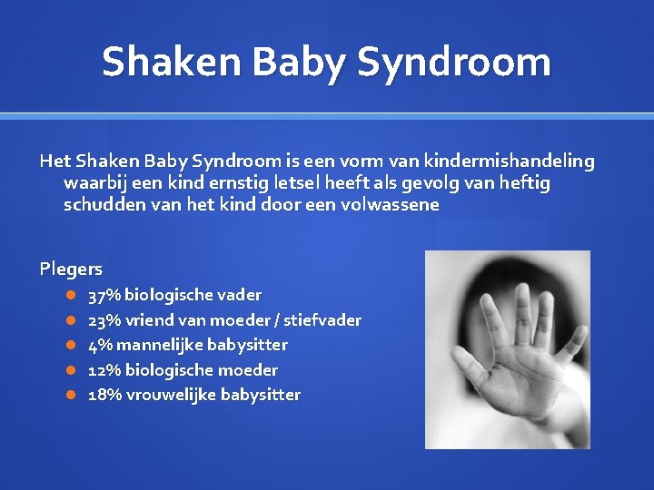 Shaken Baby Syndroom Het Shaken Baby Syndroom is een vorm van kindermishandeling waarbij een