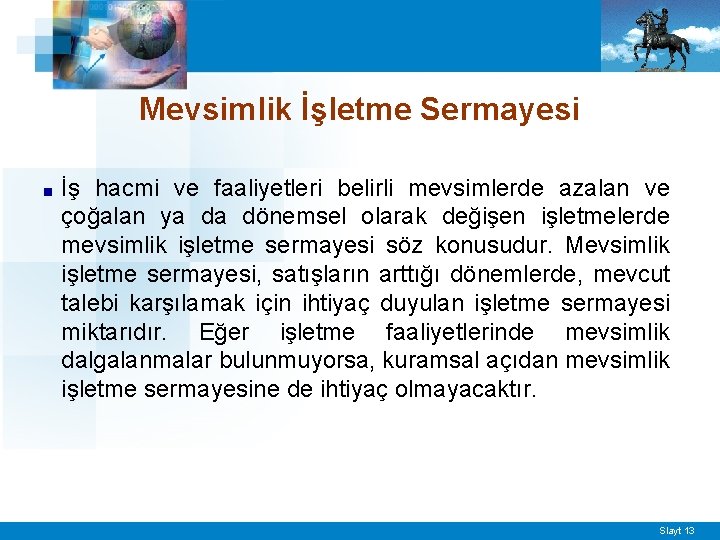 Mevsimlik İşletme Sermayesi ■ İş hacmi ve faaliyetleri belirli mevsimlerde azalan ve çoğalan ya