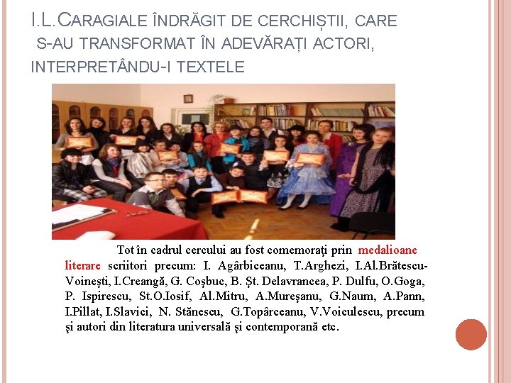 I. L. CARAGIALE ÎNDRĂGIT DE CERCHIȘTII, CARE S-AU TRANSFORMAT ÎN ADEVĂRAȚI ACTORI, INTERPRET NDU-I