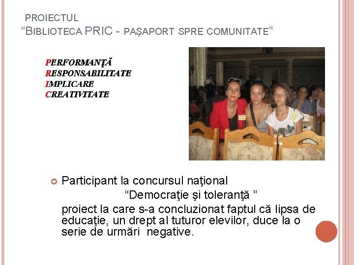 PROIECTUL “BIBLIOTECA PRIC - PAŞAPORT SPRE COMUNITATE” PERFORMANŢĂ RESPONSABILITATE IMPLICARE CREATIVITATE Participant la concursul