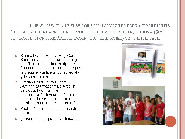 UNELE CREAŢII ALE ELEVILOR ŞCOLIIAU VĂZUT LUMINA TIPARULUI FIE ÎN PUBLICAŢII DIN CADRUL UNOR