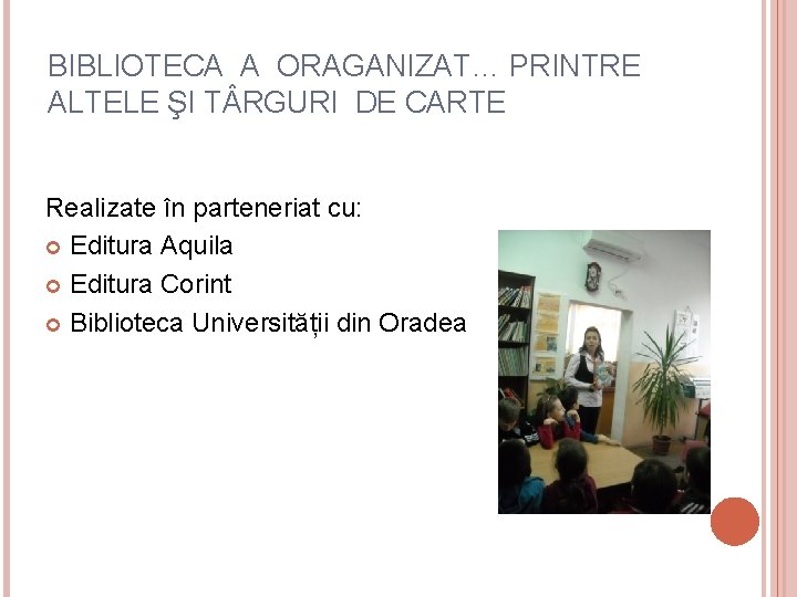 BIBLIOTECA A ORAGANIZAT… PRINTRE ALTELE ŞI T RGURI DE CARTE Realizate în parteneriat cu: