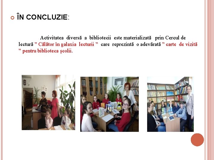  ÎN CONCLUZIE: Activitatea diversă a bibliotecii este materializată prin Cercul de lectură ”