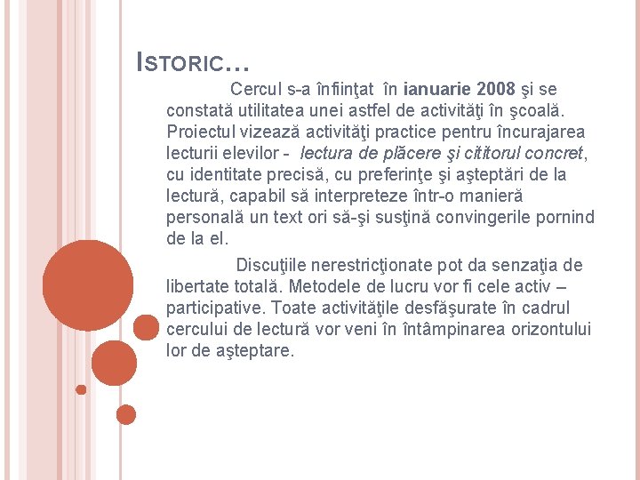 ISTORIC… Cercul s-a înfiinţat în ianuarie 2008 şi se constată utilitatea unei astfel de