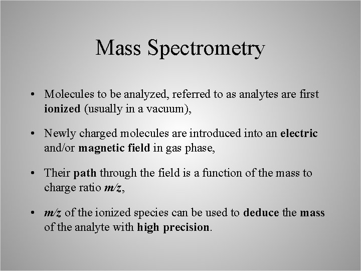 Mass Spectrometry • Molecules to be analyzed, referred to as analytes are first ionized