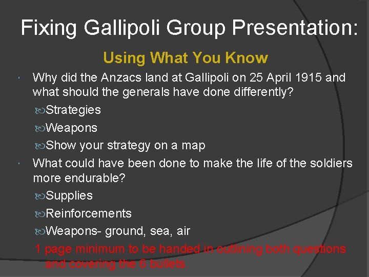 Fixing Gallipoli Group Presentation: Using What You Know Why did the Anzacs land at