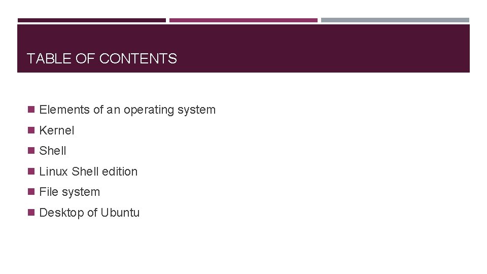 TABLE OF CONTENTS n Elements of an operating system n Kernel n Shell n