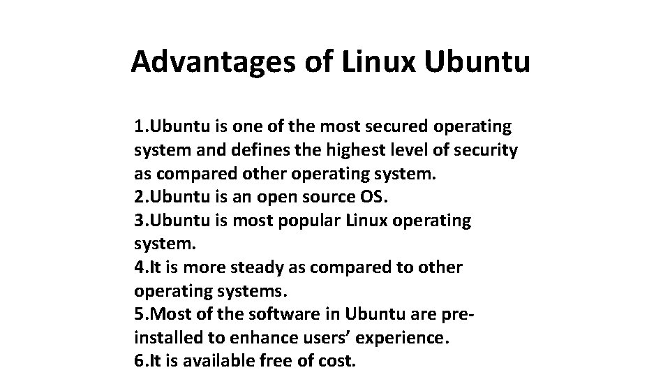 Advantages of Linux Ubuntu 1. Ubuntu is one of the most secured operating system