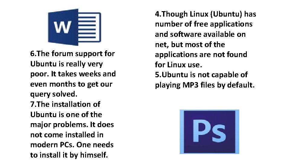 6. The forum support for Ubuntu is really very poor. It takes weeks and