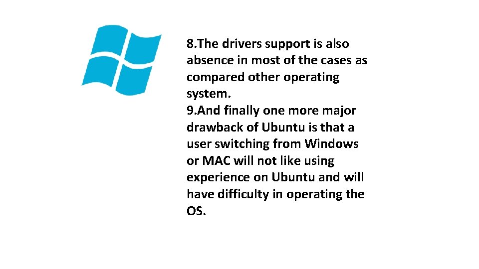 8. The drivers support is also absence in most of the cases as compared