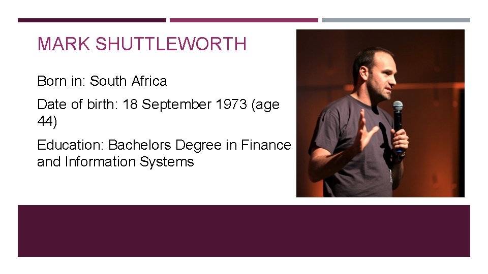 MARK SHUTTLEWORTH Born in: South Africa Date of birth: 18 September 1973 (age 44)