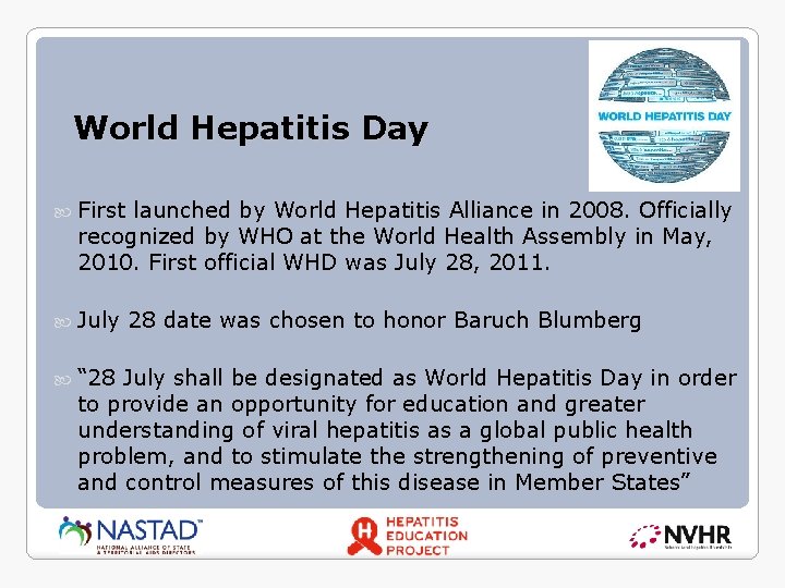 World Hepatitis Day First launched by World Hepatitis Alliance in 2008. Officially recognized by