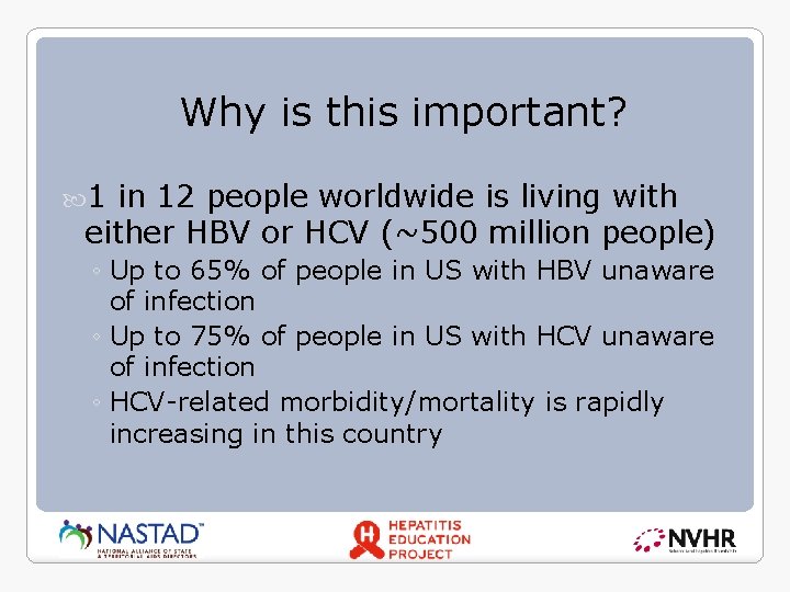 Why is this important? 1 in 12 people worldwide is living with either HBV