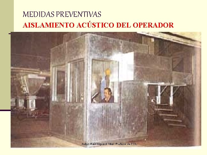 MEDIDAS PREVENTIVAS AISLAMIENTO ACÚSTICO DEL OPERADOR Autor: Raúl Alguacil Titos. Profesor de FOL. 