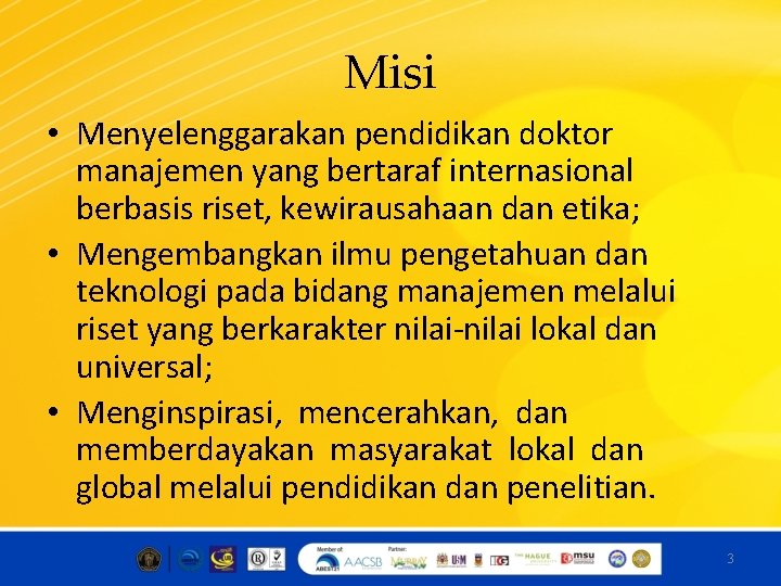 Misi • Menyelenggarakan pendidikan doktor manajemen yang bertaraf internasional berbasis riset, kewirausahaan dan etika;