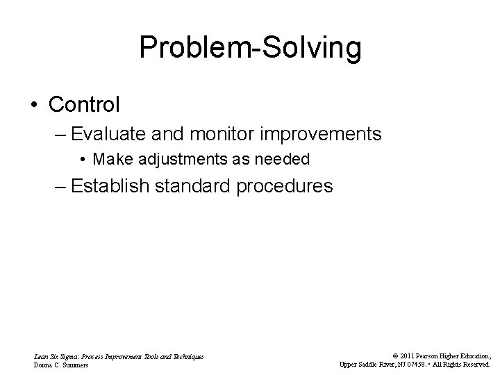 Problem-Solving • Control – Evaluate and monitor improvements • Make adjustments as needed –