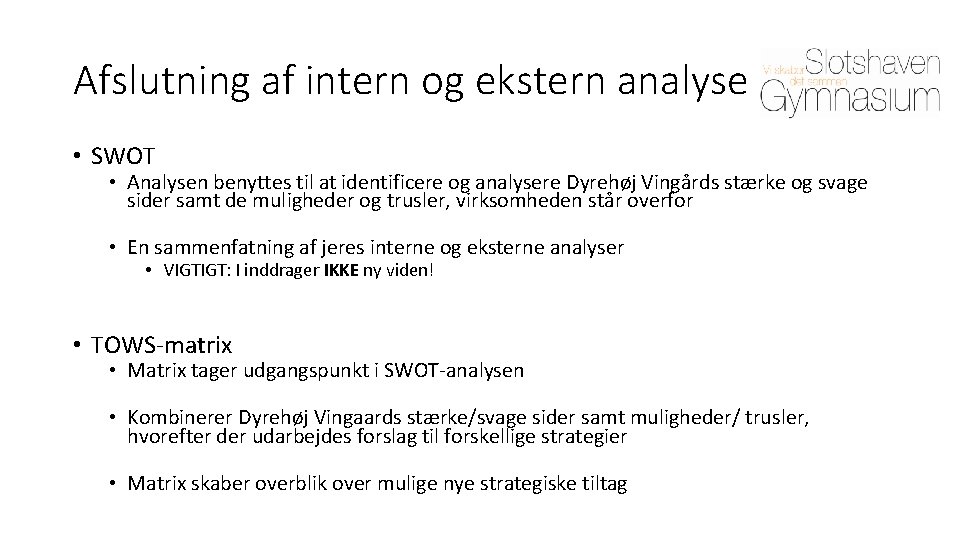 Afslutning af intern og ekstern analyse • SWOT • Analysen benyttes til at identificere