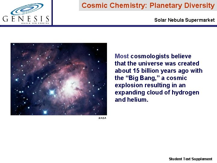 Cosmic Chemistry: Planetary Diversity Solar Nebula Supermarket Most cosmologists believe that the universe was