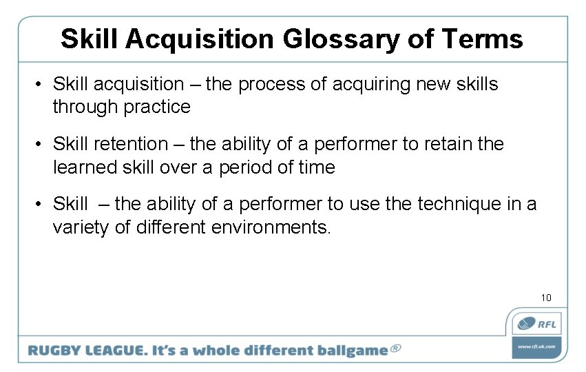 Skill Acquisition Glossary of Terms • Skill acquisition – the process of acquiring new