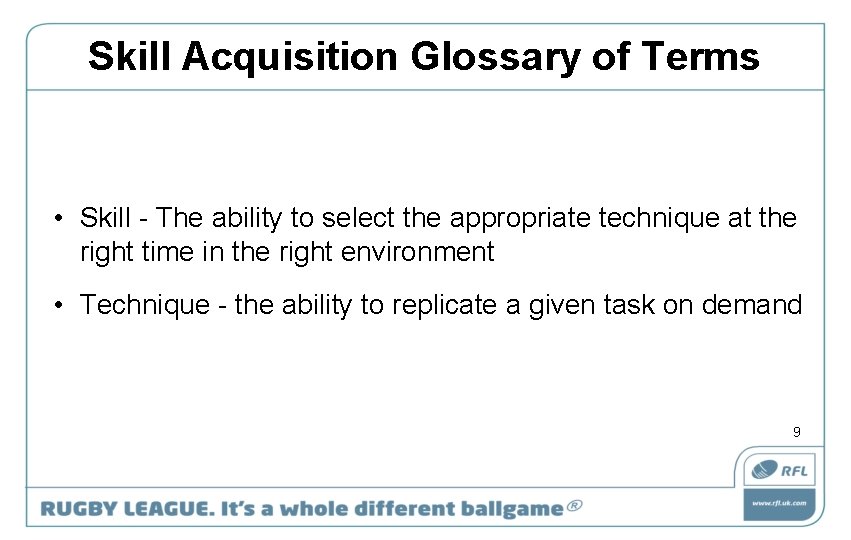 Skill Acquisition Glossary of Terms • Skill - The ability to select the appropriate